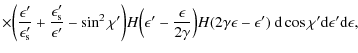 $\displaystyle \times \biggl( \frac{\epsilon'}{\epsilon'_{\rm s}} + \frac{\epsil...
...ma \epsilon - \epsilon') ~ {\rm d}\cos{\chi'} {\rm d}\epsilon' {\rm d}\epsilon,$