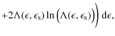 $\displaystyle + 2 \Lambda(\epsilon, \epsilon_{\rm s}) \ln{\bigl(\Lambda(\epsilon, \epsilon_{\rm s}) \bigr)} \biggr) ~ {\rm d}\epsilon ,$