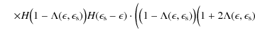 $\displaystyle \hspace*{4mm} \times H\bigl(1 - \Lambda(\epsilon, \epsilon_{\rm s...
...psilon, \epsilon_{\rm s})\bigr) \Bigl(1 + 2 \Lambda(\epsilon, \epsilon_{\rm s})$