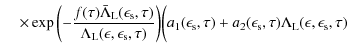 $\displaystyle \hspace*{4mm} \times \exp{\biggl(- \frac{f(\tau) \bar \Lambda_{\r...
...+ a_2(\epsilon_{\rm s}, \tau) \Lambda_{\rm L}(\epsilon, \epsilon_{\rm s}, \tau)$