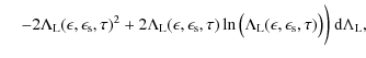 $\displaystyle \hspace*{4mm} -2 \Lambda_{\rm L}(\epsilon, \epsilon_{\rm s}, \tau...
...m L}(\epsilon, \epsilon_{\rm s}, \tau) \bigr)} \biggr)~ {\rm d}\Lambda_{\rm L},$