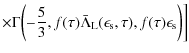 $\displaystyle \times \Gamma\biggl(- \frac{5}{3}, f(\tau) \bar \Lambda_{\rm L}(\epsilon_{\rm s}, \tau), f(\tau) \epsilon_{\rm s} \biggr) \biggr]$