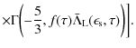 $\displaystyle \times \Gamma\biggl(- \frac{5}{3}, f(\tau) \bar \Lambda_{\rm L}(\epsilon_{\rm s}, \tau) \biggr) \biggr].$