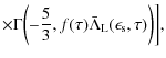 $\displaystyle \times \Gamma\biggl(- \frac{5}{3}, f(\tau) \bar \Lambda_{\rm L}(\epsilon_{\rm s}, \tau) \biggr) \biggr],$