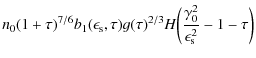 $\displaystyle n_0 (1 + \tau)^{7/6} b_1(\epsilon_{\rm s}, \tau) g(\tau)^{2/3} H\biggl(\frac{\gamma^2_0}{\epsilon^2_{\rm s}} - 1 - \tau \biggr)$
