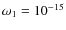 $\omega _1 = 10^{-15}$
