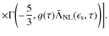 $\displaystyle \times \Gamma\biggl(- \frac{5}{3}, g(\tau) \bar \Lambda_{\rm NL}(\epsilon_{\rm s}, \tau) \biggr) \biggr].$