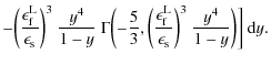 $\displaystyle - \biggl(\frac{\epsilon_{\rm f}^{\rm L}}{\epsilon_{\rm s}}\biggr)...
...rm L}}{\epsilon_{\rm s}}\biggr)^3 ~ \frac{y^4}{1 - y} \biggr) \biggr]~{\rm d}y.$