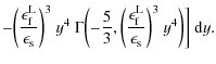 $\displaystyle - \biggl(\frac{\epsilon_{\rm f}^{\rm L}}{\epsilon_{\rm s}}\biggr)...
...lon_{\rm f}^{\rm L}}{\epsilon_{\rm s}}\biggr)^3 ~ y^4 \biggr) \biggr]~{\rm d}y.$