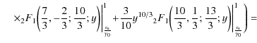 $\displaystyle \hspace*{4mm} \times {_2}F_1\biggl(\frac{7}{3}, - \frac{2}{3}; \f...
...rac{13}{3}; y\biggr) \biggl\vert _{\frac{\epsilon_{\rm s}}{\gamma_0}}^1\Biggr)=$