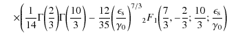 $\displaystyle \hspace*{4mm} \times \Biggl( \frac{1}{14}\Gamma\biggl( \frac{2}{3...
...ac{7}{3}, - \frac{2}{3}; \frac{10}{3}; \frac{\epsilon_{\rm s}}{\gamma_0}\biggr)$