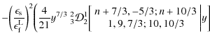 $\displaystyle - \biggl( \frac{\epsilon_{\rm s}}{\epsilon_{\rm f}^{\rm L}} \bigg...
...+ 7/3, -5/3; n + 10/3 \\  1, 9, 7/3; 10, 10/3 \end{array} \biggl\vert y \biggr]$