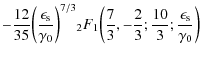 $\displaystyle - \frac{12}{35} \biggl( \frac{\epsilon_{\rm s}}{\gamma_0}\biggr)^...
...ac{7}{3}, - \frac{2}{3}; \frac{10}{3}; \frac{\epsilon_{\rm s}}{\gamma_0}\biggr)$