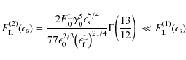 \begin{displaymath}F^{(2)}_{\rm L}(\epsilon_{\rm s}) = \frac{2 F^{\rm L}_0 \gamm...
...l(\frac{13}{12}\biggr) ~ \ll F_{\rm L}^{(1)}(\epsilon_{\rm s})
\end{displaymath}