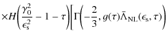 $\displaystyle \times H\biggl(\frac{\gamma_0^2}{\epsilon_{\rm s}^2} - 1 - \tau \...
...gl(- \frac{2}{3}, g(\tau) \bar \Lambda_{\rm NL}(\epsilon_{\rm s}, \tau) \biggr)$