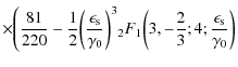 $\displaystyle \times \Biggl( \frac{81}{220} - \frac{1}{2} \biggl( \frac{\epsilo...
...^{3}{_2}F_1\biggl(3, - \frac{2}{3}; 4; \frac{\epsilon_{\rm s}}{\gamma_0}\biggr)$