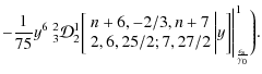$\displaystyle - \frac{1}{75} y^6 ~ {^2_3}\mathcal{D}_2^1 \biggl[ \begin{array}{...
...ggl\vert y \biggr] \Biggl\vert^{1}_{\frac{\epsilon_{\rm s}}{\gamma_0}}
\Biggr).$