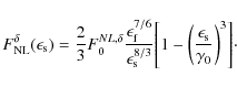 \begin{displaymath}F_{\rm NL}^{\delta}(\epsilon_{\rm s}) = \frac{2}{3} F_0^{NL, ...
...ggl( \frac{\epsilon_{\rm s}}{\gamma_0}\biggr)^{3} \Biggr]\cdot
\end{displaymath}
