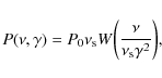 \begin{displaymath}
P(\nu, \gamma) = P_0 \nu_{\rm s} W\biggl(\frac{\nu}{\nu_{\rm s} \gamma^2}\biggr) ,
\end{displaymath}