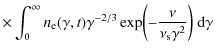 $\displaystyle \times \int_0^\infty n_{\rm e}(\gamma ,t)\gamma ^{-2/3}\exp \biggl(-{\nu \over \nu _{\rm s}\gamma ^2}\biggr) ~ {\rm d}\gamma$