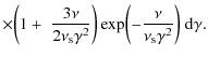 $\displaystyle \times \biggl(1+\; {3\nu \over 2\nu _{\rm s}\gamma ^2}\biggr) \exp \biggl(-{\nu \over \nu _{\rm s}\gamma ^2}\biggr) ~ {\rm d}\gamma .$