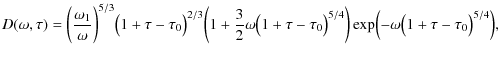 $\displaystyle D(\omega, \tau) = \biggl( \frac{\omega_1}{\omega} \biggr)^{5/3} \...
...)^{5/4} \biggr) \exp \Bigl(-\omega \bigl(1 + \tau - \tau_0 \bigr)^{5/4} \Bigr),$
