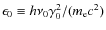 $\epsilon_0 \equiv h \nu_0 \gamma_0^2/(m_{\rm e} c^2)$