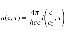 \begin{displaymath}n(\epsilon, \tau) = \frac{4 \pi}{h c \epsilon} I\biggl(\frac{\epsilon}{\epsilon_0}, \tau \biggr)
\end{displaymath}