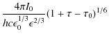 $\displaystyle {4 \pi I_0 \over h c \epsilon_0^{1/3} \epsilon^{2/3}} (1 + \tau- \tau_0)^{1/6}$