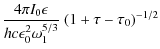 $\displaystyle {4 \pi I_0 \epsilon \over h c \epsilon_0^2 \omega^{5/3}_1} ~ (1 + \tau - \tau_0)^{-1/2}$