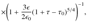$\displaystyle \times \biggl(1 + {3 \epsilon \over 2 \epsilon_0}(1 + \tau - \tau_0)^{5/4} \biggr)^{-1} ,$