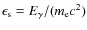 $\epsilon_{\rm s} = E_{\gamma}/(m_{\rm e} c^2)$