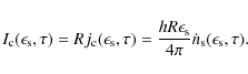 \begin{displaymath}
I_{\rm c}(\epsilon_{\rm s}, \tau) = R j_{\rm c}(\epsilon_{\r...
...lon_{\rm s}}{4 \pi} \dot{n}_{\rm s}(\epsilon_{\rm s}, \tau) .
\end{displaymath}