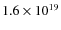 $1.6 \times
10^{19}$
