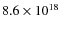 $8.6 \times
10^{18}$