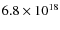 $6.8 \times
10^{18}$