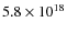 $5.8 \times
10^{18}$