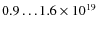 $0.9\ldots1.6 \times 10^{19}$