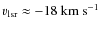$v_{\rm lsr}
\approx -18~{\rm km~s}^{-1}$
