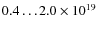$0.4 \ldots 2.0 \times 10^{19}$