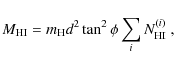 \begin{displaymath}M_{\rm HI}=m_{\rm H} d^2 \tan^2 \phi \sum_i N_{\rm HI}^{(i)}~,
\end{displaymath}