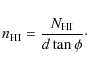 \begin{displaymath}n_{\rm HI}=\frac{N_{\rm HI}}{d \tan \phi}\cdot
\end{displaymath}