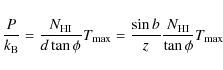 \begin{displaymath}\frac{P}{k_{\rm B}}=\frac{N_{\rm HI}}{d \tan
\phi}T_{\rm max}=\frac{\sin b}{z}\frac{N_{\rm HI}}{\tan \phi}T_{\rm max}
\end{displaymath}