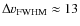 $\Delta v_{\rm FWHM} \approx
13$