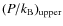 $(P/{k}_{\rm B})_{\rm upper}$