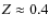$Z\approx 0.4$