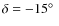 $\delta=-15\hbox{$^\circ$ }$