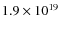 $1.9 \times
10^{19}$