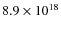 $8.9 \times
10^{18}$