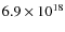$6.9 \times
10^{18}$